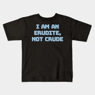 Erudite Not Crude Kids T-Shirt